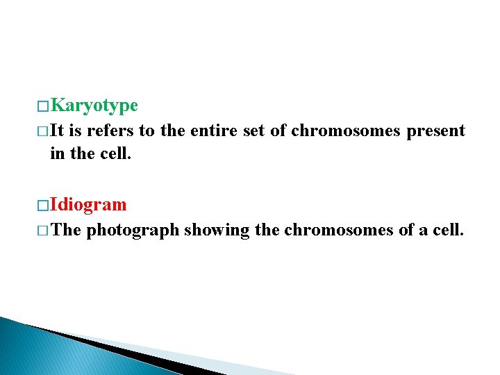 � Karyotype � It is refers to the entire set of chromosomes present in