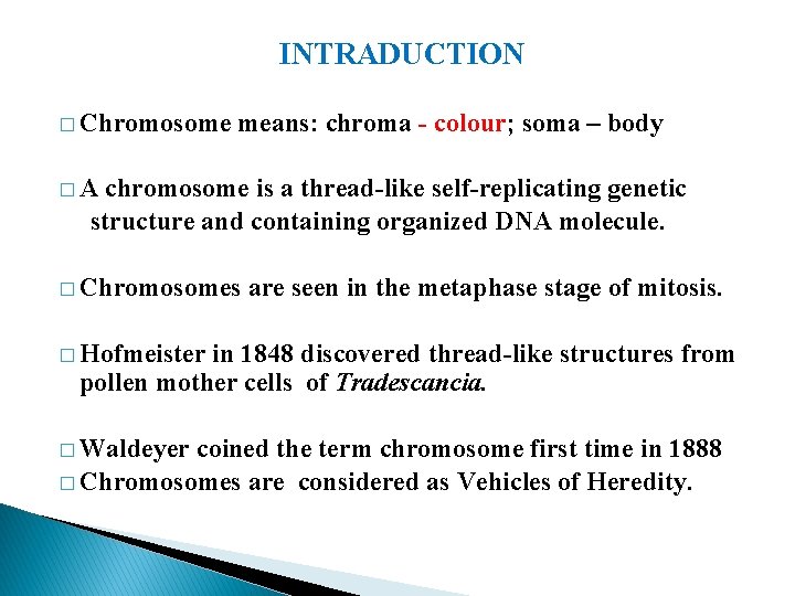 INTRADUCTION � Chromosome means: chroma - colour; soma – body �A chromosome is a