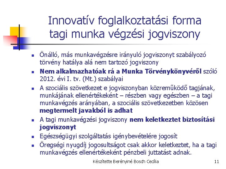 Innovatív foglalkoztatási forma tagi munka végzési jogviszony n n n Önálló, más munkavégzésre irányuló