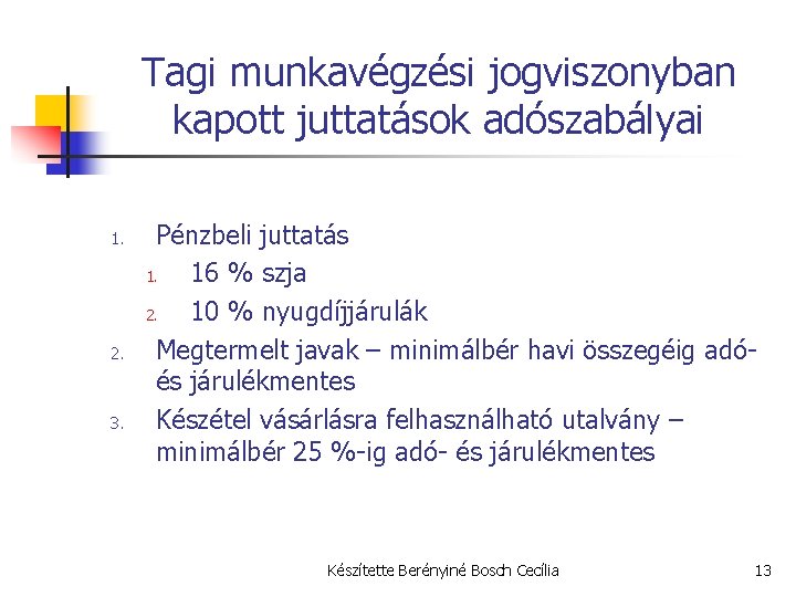 Tagi munkavégzési jogviszonyban kapott juttatások adószabályai 1. 2. 3. Pénzbeli juttatás 1. 16 %