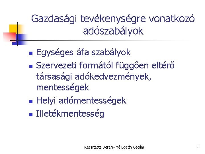 Gazdasági tevékenységre vonatkozó adószabályok n n Egységes áfa szabályok Szervezeti formától függően eltérő társasági