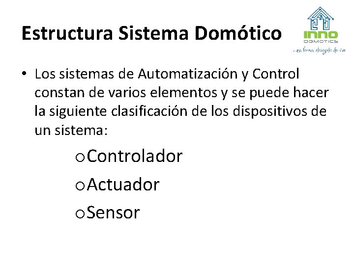 Estructura Sistema Domótico • Los sistemas de Automatización y Control constan de varios elementos