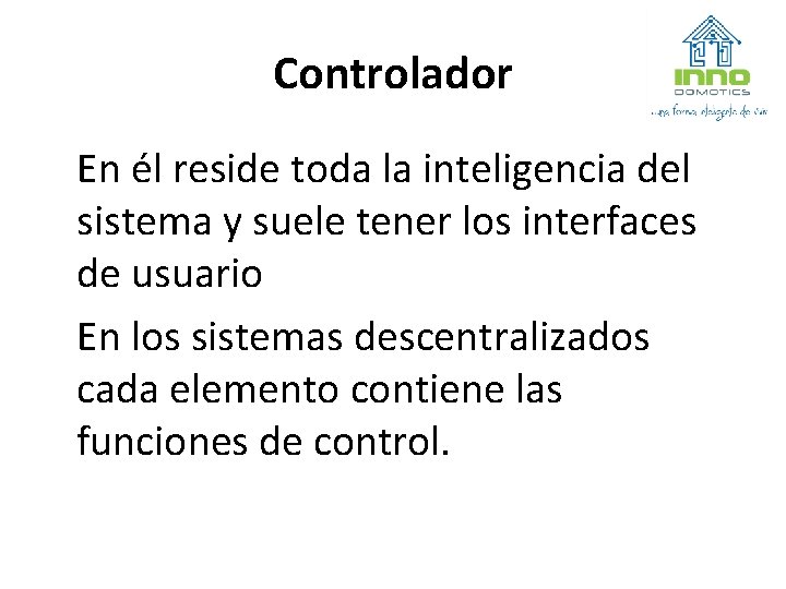 Controlador En él reside toda la inteligencia del sistema y suele tener los interfaces