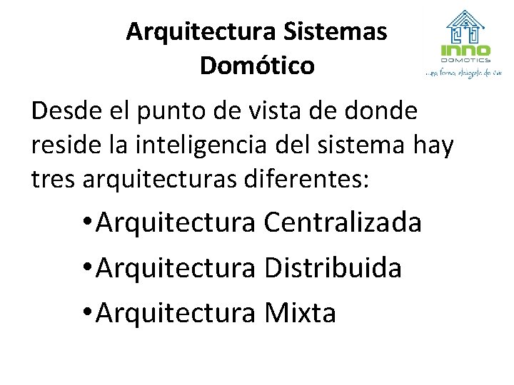 Arquitectura Sistemas Domótico Desde el punto de vista de donde reside la inteligencia del