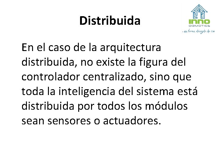 Distribuida En el caso de la arquitectura distribuida, no existe la figura del controlador