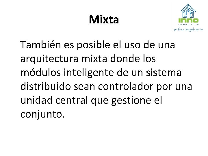 Mixta También es posible el uso de una arquitectura mixta donde los módulos inteligente
