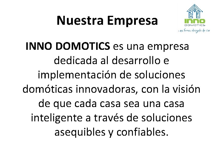 Nuestra Empresa INNO DOMOTICS es una empresa dedicada al desarrollo e implementación de soluciones
