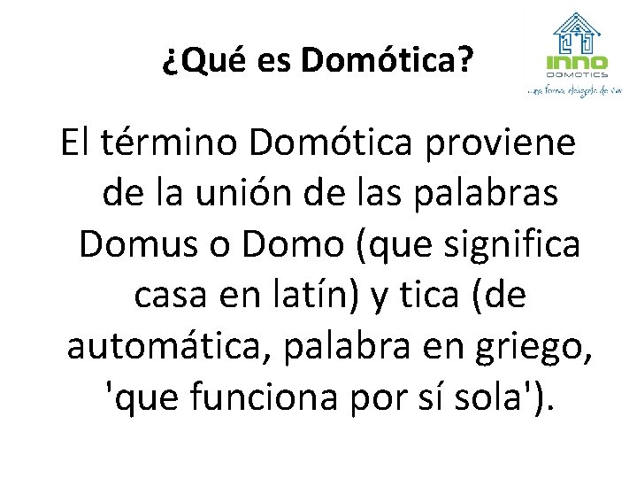 ¿Qué es Domótica? El término Domótica proviene de la unión de las palabras Domus