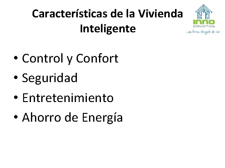 Características de la Vivienda Inteligente • Control y Confort • Seguridad • Entretenimiento •