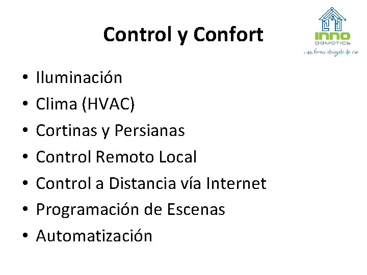 Control y Confort • • Iluminación Clima (HVAC) Cortinas y Persianas Control Remoto Local