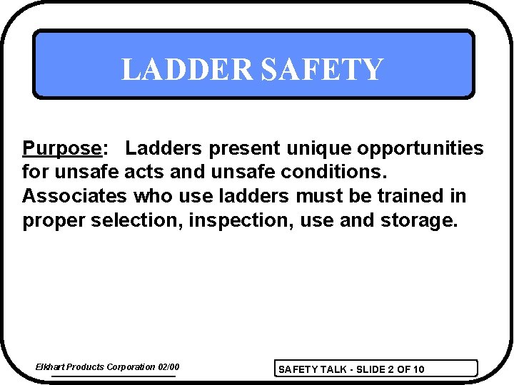 LADDER SAFETY Purpose: Ladders present unique opportunities for unsafe acts and unsafe conditions. Associates