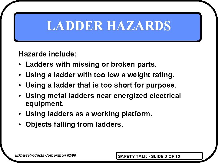 LADDER HAZARDS Hazards include: • Ladders with missing or broken parts. • Using a
