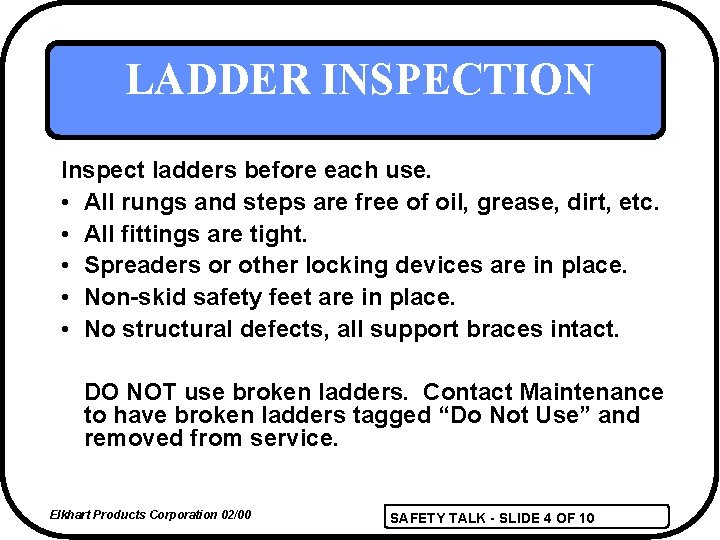LADDER INSPECTION Inspect ladders before each use. • All rungs and steps are free