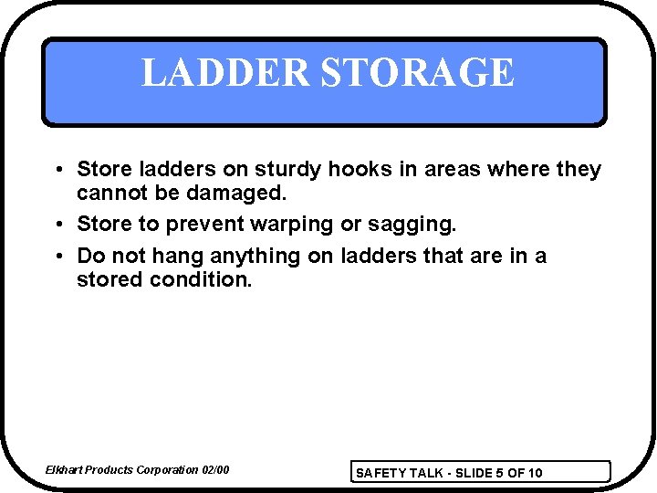LADDER STORAGE • Store ladders on sturdy hooks in areas where they cannot be