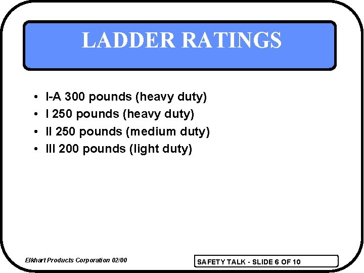 LADDER RATINGS • • I-A 300 pounds (heavy duty) I 250 pounds (heavy duty)