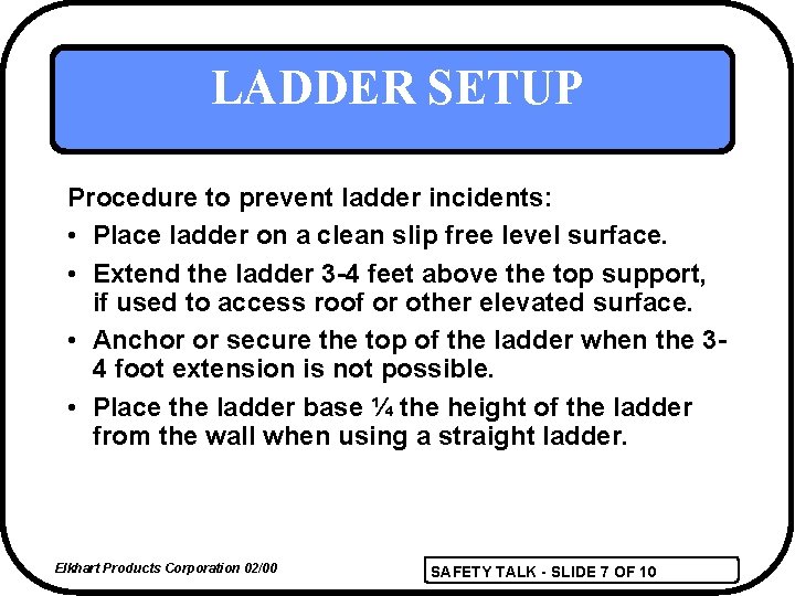 LADDER SETUP Procedure to prevent ladder incidents: • Place ladder on a clean slip