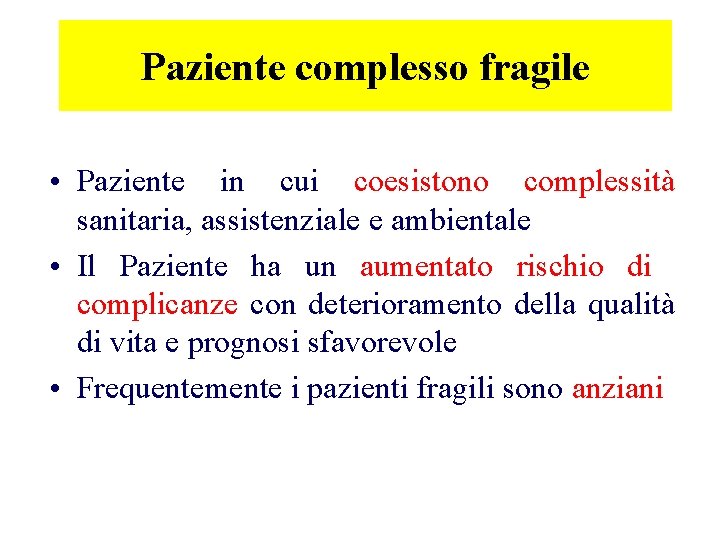 Paziente complesso fragile • Paziente in cui coesistono complessità sanitaria, assistenziale e ambientale •