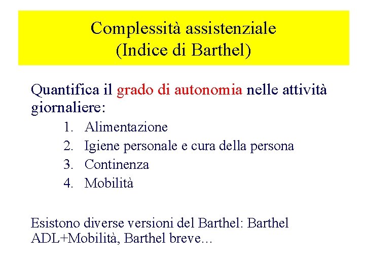 Complessità assistenziale (Indice di Barthel) Quantifica il grado di autonomia nelle attività giornaliere: 1.