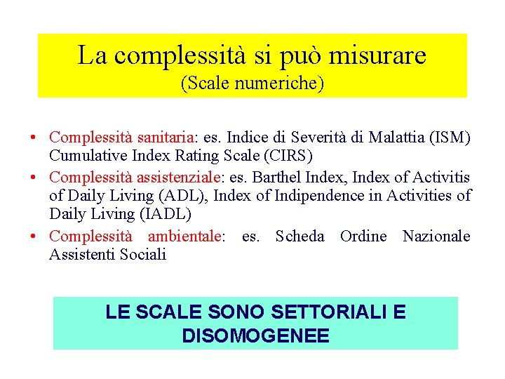 La complessità si può misurare (Scale numeriche) • Complessità sanitaria: es. Indice di Severità