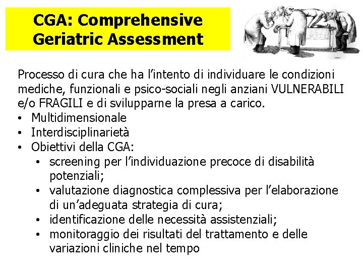 CGA: Comprehensive Geriatric Assessment Processo di cura che ha l’intento di individuare le condizioni