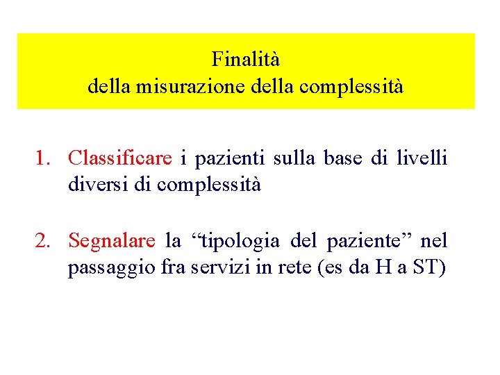 Finalità della misurazione della complessità 1. Classificare i pazienti sulla base di livelli diversi