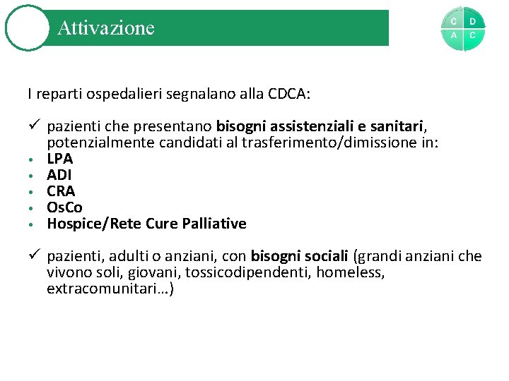 Attivazione I reparti ospedalieri segnalano alla CDCA: pazienti che presentano bisogni assistenziali e sanitari,