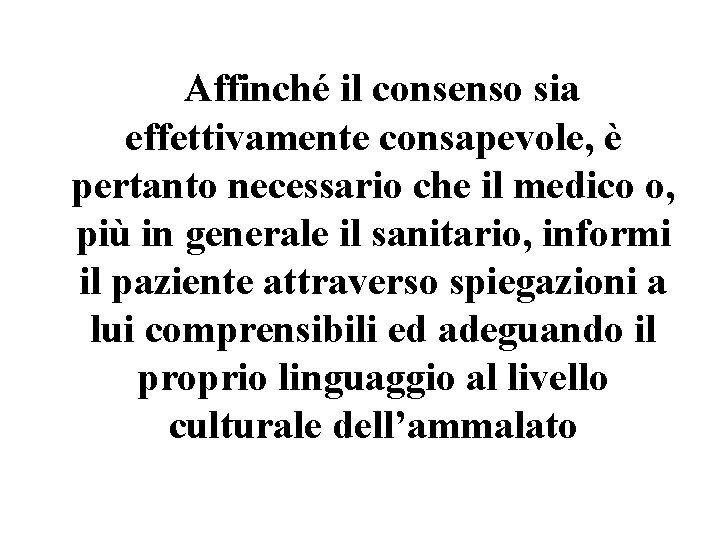  Affinché il consenso sia effettivamente consapevole, è pertanto necessario che il medico o,