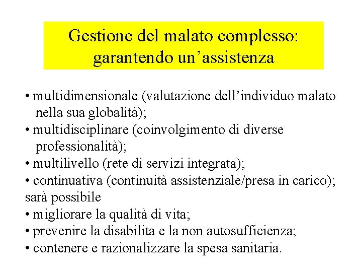 Gestione del malato complesso: garantendo un’assistenza • multidimensionale (valutazione dell’individuo malato nella sua globalità);