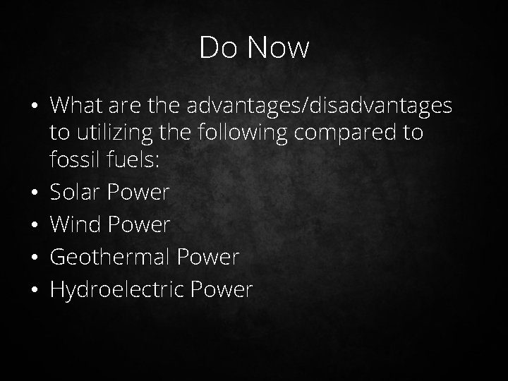 Do Now • What are the advantages/disadvantages to utilizing the following compared to fossil