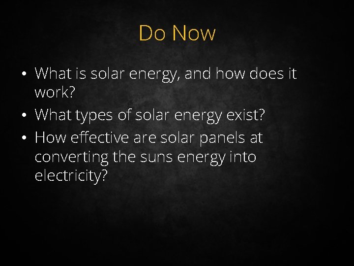 Do Now • What is solar energy, and how does it work? • What