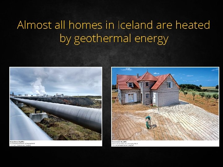 Almost all homes in Iceland are heated by geothermal energy 