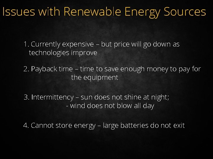 Issues with Renewable Energy Sources 1. Currently expensive – but price will go down