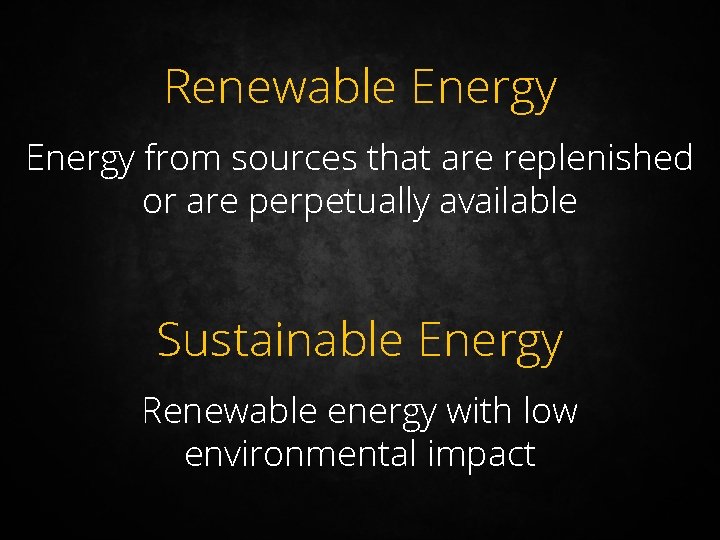 Renewable Energy from sources that are replenished or are perpetually available Sustainable Energy Renewable