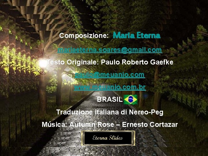 Composizione: Maria Eterna mariaeterna. soares@gmail. com Testo Originale: Paulo Roberto Gaefke paulo@meuanjo. com www.