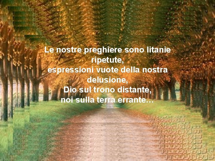 Le nostre preghiere sono litanie ripetute, espressioni vuote della nostra delusione, Dio sul trono