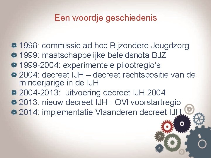 Een woordje geschiedenis 1998: commissie ad hoc Bijzondere Jeugdzorg 1999: maatschappelijke beleidsnota BJZ 1999