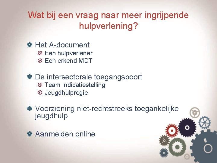 Wat bij een vraag naar meer ingrijpende hulpverlening? Het A-document Een hulpverlener Een erkend