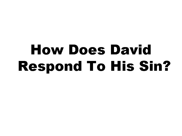 How Does David Respond To His Sin? 