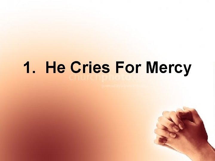 1. He Cries For Mercy 