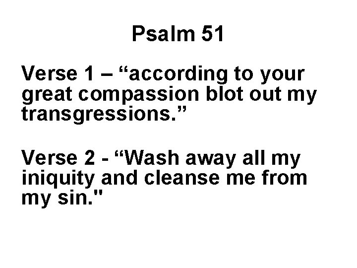 Psalm 51 Verse 1 – “according to your great compassion blot out my transgressions.