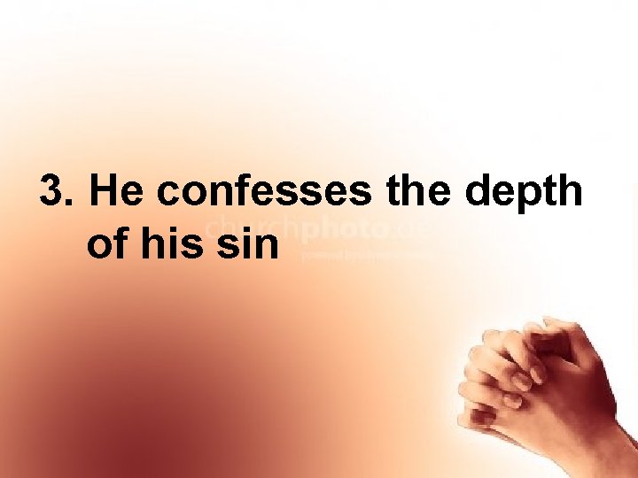 3. He confesses the depth of his sin 