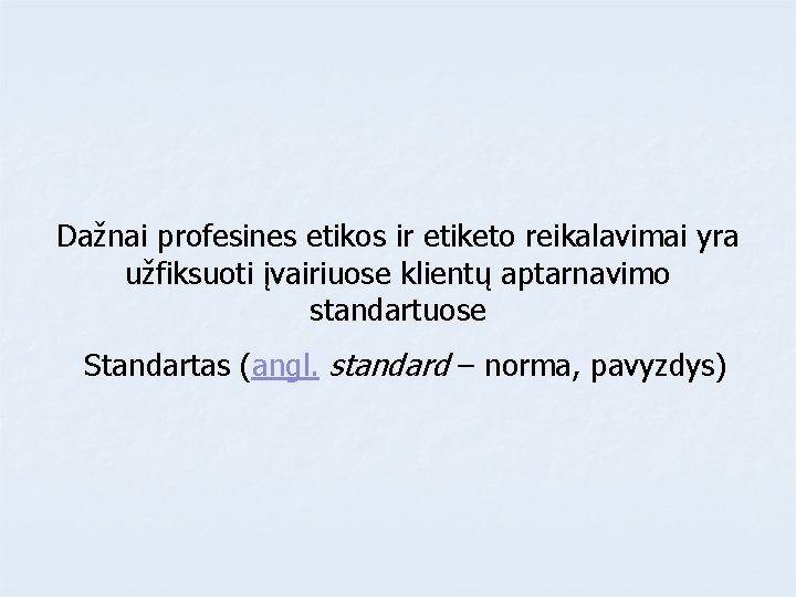 Dažnai profesines etikos ir etiketo reikalavimai yra užfiksuoti įvairiuose klientų aptarnavimo standartuose Standartas (angl.