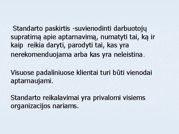  Standarto paskirtis -suvienodinti darbuotojų supratimą apie aptarnavimą, numatyti tai, ką ir kaip reikia