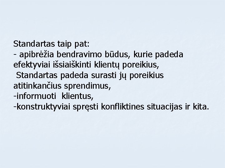 Standartas taip pat: - apibrėžia bendravimo būdus, kurie padeda efektyviai išsiaiškinti klientų poreikius, Standartas