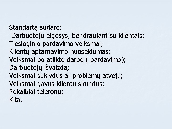 Standartą sudaro: Darbuotojų elgesys, bendraujant su klientais; Tiesioginio pardavimo veiksmai; Klientų aptarnavimo nuoseklumas; Veiksmai