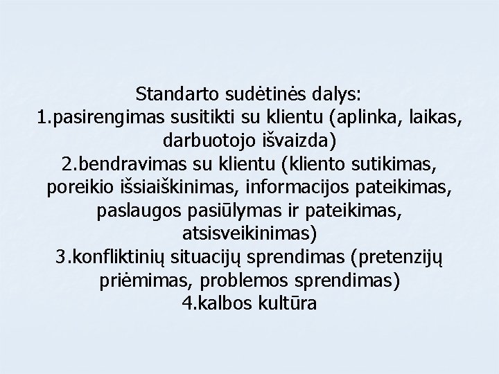 Standarto sudėtinės dalys: 1. pasirengimas susitikti su klientu (aplinka, laikas, darbuotojo išvaizda) 2. bendravimas