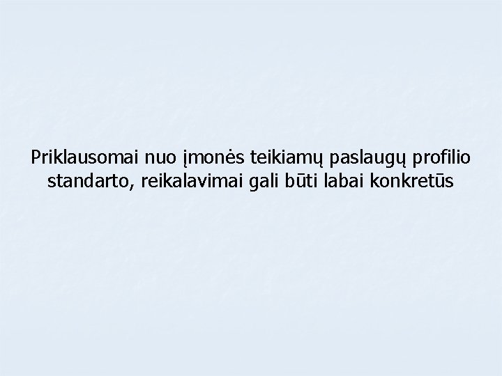 Priklausomai nuo įmonės teikiamų paslaugų profilio standarto, reikalavimai gali būti labai konkretūs 