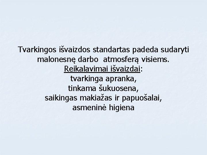 Tvarkingos išvaizdos standartas padeda sudaryti malonesnę darbo atmosferą visiems. Reikalavimai išvaizdai: tvarkinga apranka, tinkama