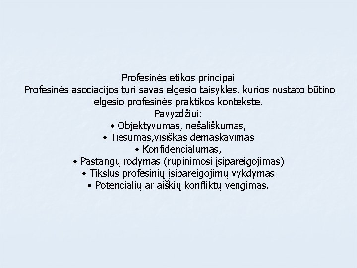Profesinės etikos principai Profesinės asociacijos turi savas elgesio taisykles, kurios nustato būtino elgesio profesinės