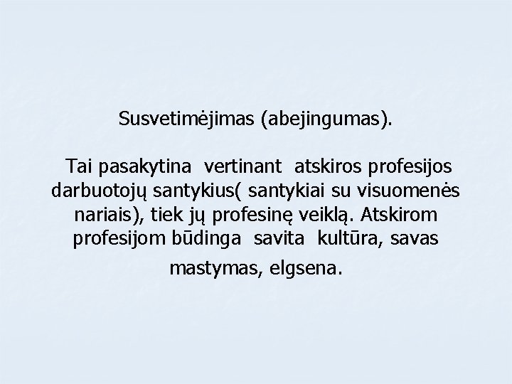 Susvetimėjimas (abejingumas). Tai pasakytina vertinant atskiros profesijos darbuotojų santykius( santykiai su visuomenės nariais), tiek